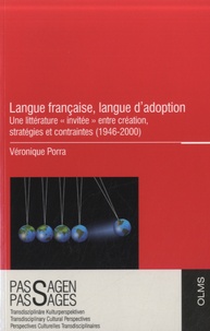 Véronique Porra - Langue française, langue d'adoption - Une littérature "invitée" entre création, stratégies et contraintes (1946-2000).