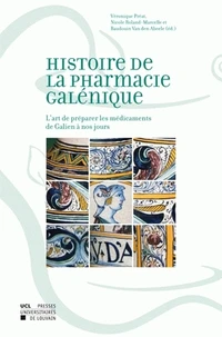 Histoire de la pharmacie galenique: l'art de preparer les medicaments de Galien à nos jours