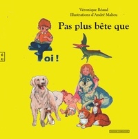 Véronique Réaud et Andrée Maheu - Pas plus bête que toi !.