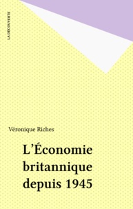 Véronique Riches - L'économie britannique depuis 1945.