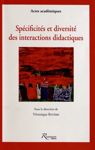 Véronique Rivière - Spécificités et diversité des interactions didactiques.