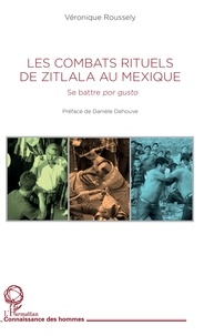 Véronique Roussely - Les combats rituels de Zitlala au Mexique - Se battre por gusto.