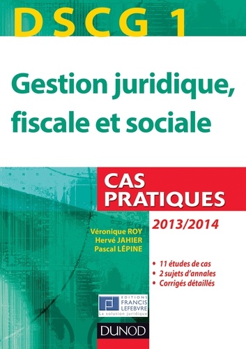 Véronique Roy et Hervé Jahier - DSCG 1 - Gestion juridique, fiscale et sociale - 2013/2014 - 4e éd. - Cas pratiques.