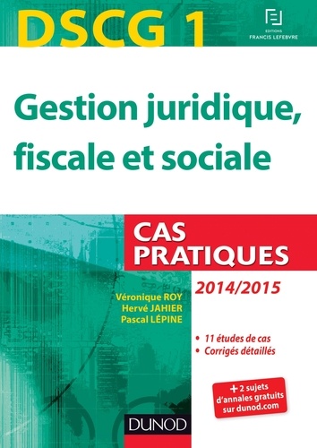 Véronique Roy et Hervé Jahier - DSCG 1 - Gestion juridique, fiscale et sociale - 2014/2015 - 5e éd - Cas pratiques.