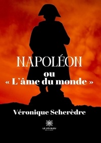 Véronique Scherèdre - Napoléon ou "L’âme du monde".