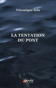 Véronique Sels - La tentation du pont.