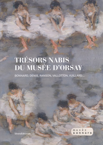 Trésors nabis du musée d'Orsay. Bonnard, Denis, Ranson, Vallotton, Vuillard...