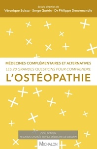 Véronique Suissa et Serge Guérin - Les 20 grandes questions pour comprendre l'ostéopathie - Médecines complémentaires et alternatives.
