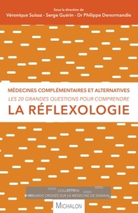 Véronique Suissa et Philippe Denormandie - Les 20 grandes questions pour comprendre la réflexologie - Médecines complémentaires et alternatives.