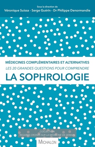 Véronique Suissa et Serge Guérin - Les 20 grandes questions pour comprendre la sophrologie - Médecines complémentaires et alternatives.