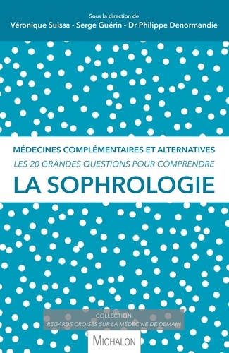Les 20 grandes questions pour comprendre la sophrologie. Médecines complémentaires et alternatives