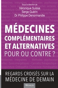 Véronique Suissa et Serge Guérin - Médecines complémentaires et alternatives - Pour ou contre ? - Regards croisés sur la médecine de demain.