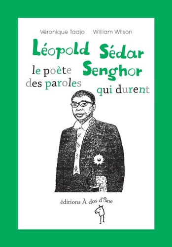 Véronique Tadjo et William Wilson - Léopold Sédar Senghor, le poète des paroles qui durent.
