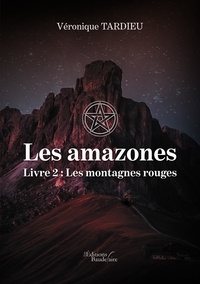 Véronique Tardieu - Les Amazones Tome 2 : Les montagnes rouges.