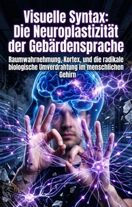 Visuelle Syntax: Die Neuroplastizität der Gebärdensprache