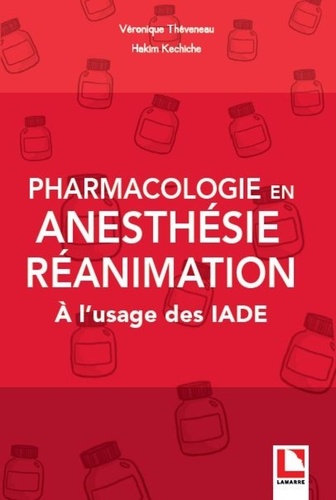 Véronique Théveneau et Hakim Kechiche - Pharmacologie en anesthésie-réanimation - A l'usage des IADE.