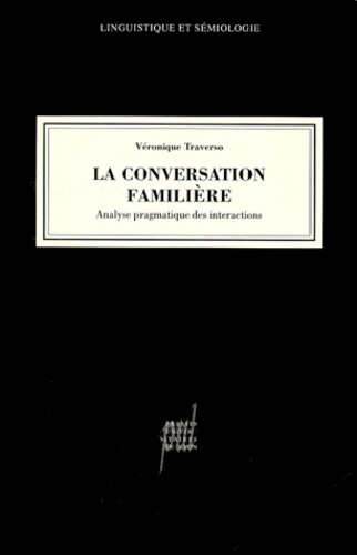 Véronique Traverso - La Conversation Familiere. Analyse Pragmatique Des Interactions.