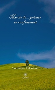 Véronique Valembois - Ma vie de... poèmes en confinement.