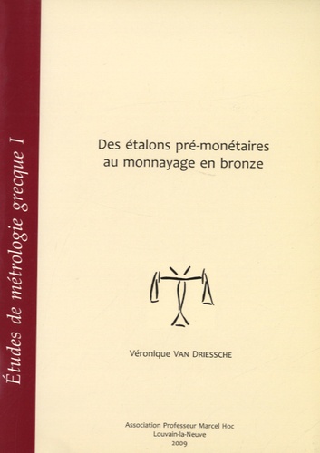 Véronique Van Driessche - Etudes de métrologie grecque - Volume 1, Des étalons pré-monétaires au monnayage en bronze.