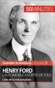 Véronique Van Driessche - Henry Ford, l'automobile à portée de tous - L'ère de la mécanisation.