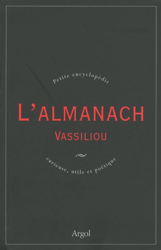 Véronique Vassiliou - L'Almanach Vassiliou - Petite encyclopédie curieuse, utile et poétique.