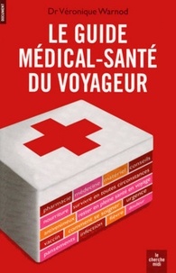 Véronique Warnod - Le guide médical-santé du voyageur.