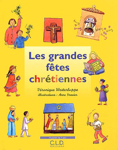 Véronique Westerloppe et Anne Gravier - Les grandes fêtes chrétiennes.