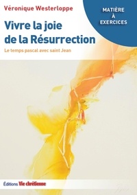 Véronique Westerloppe - Vivre la joie de la résurrection.