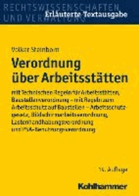 Verordnung über Arbeitsstätten - mit Technischen Regeln für Arbeitsstätten, Baustellenverordnung - mit Regeln zum Arbeitsschutz auf Baustellen - Arbeitsschutzgesetz, Bildschirmarbeitsverordnung, Lastenhandhabungsverordnung und PSA-Be.