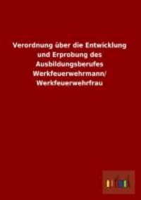 Verordnung über die Entwicklung und Erprobung des Ausbildungsberufes Werkfeuerwehrmann/ Werkfeuerwehrfrau.