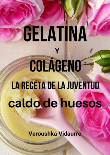  Veroushka Vidaurre - Gelatina y colágeno La receta de la juventud.