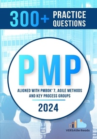  VERSAtile Reads - 300+ PMP Practice Questions Aligned with PMBOK 7, Agile Methods, and Key Process Groups - 2024: First Edition.