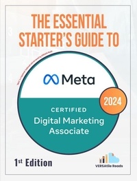  VERSAtile Reads - The Essential Starter's Guide to Meta Certified Digital Marketing Associate: 1st Edition - 2024.