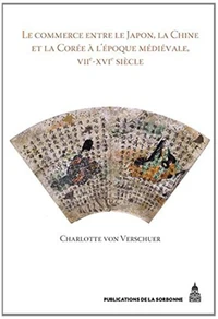 Le commerce entre le Japon, la Chine et la Corée à l'époque médiévale, VIIe-XVIe siècle