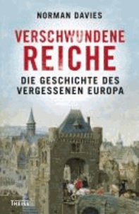 Verschwundene Reiche - Die Geschichte des vergessenen Europa.