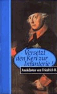 Versetzt den Kerl zur Infanterie! - Anekdoten von Friedrich II.