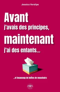 Avant j'avais des principes, maintenant j'ai des enfants... et beaucoup de boîtes de mouchoirs