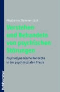 Verstehen und Behandeln von psychischen Störungen - Psychodynamische Konzepte in der psychosozialen Praxis.
