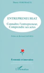 Entrepreneuriat. Connaitre L'Entrepreneur, Comprendre Ses Actes