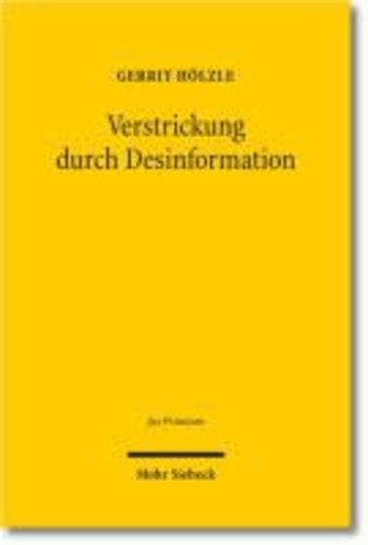 Verstrickung durch Desinformation - Eine rechtsdogmatische Auseinandersetzung auf Grundlage einer ökonomischen Analyse im Recht. Jus Privatum Band 164.