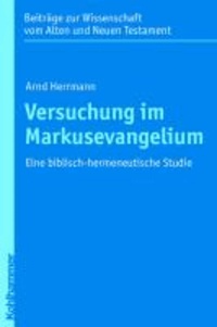 Versuchung im Markusevangelium - Eine biblisch-hermeneutische Studie.