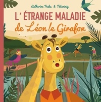 Catherine Traba et  Tataninig - L'étrange maladie de Léon le girafon.
