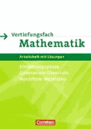 Vertiefungsfach Mathematik. Arbeitsheft für die Einführungsphase mit Lösungen. Gymnasiale Oberstufe Nordrhein-Westfalen.
