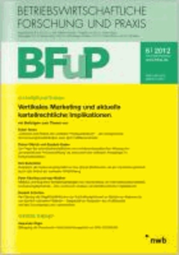 Vertikales Marketing und aktuelle kartellrechtliche Implikationen - BFuP 6/2012.