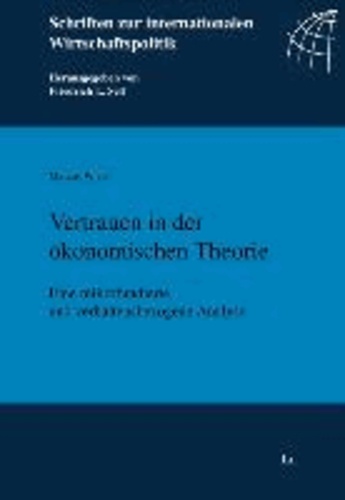 Vertrauen in der ökonomischen Theorie - Eine mikrofundierte und verhaltensbezogene Analyse.