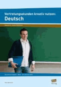 Vertretungsstunden kreativ nutzen: Deutsch - Sprachliche Aufgaben - Rätsel - darstellende Spiele (8. bis 10. Klasse).