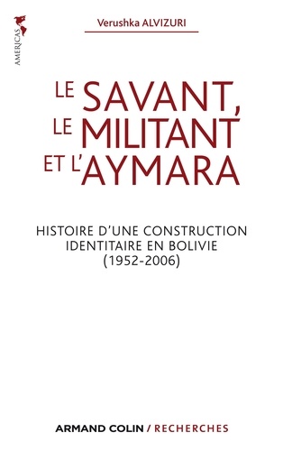 Le savant, le militant et l'aymara. Histoire d'une construction identitaire en Bolivie (1952-2006)