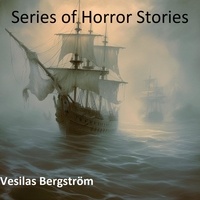  Vesilas Bergström - Series of Horror Stories.