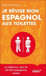 Vespasiano Torrojo - Je révise mon espagnol aux toilettes - Des progrès fulgurants… en moins de 3 min par leçon !.