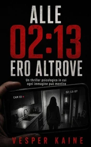 Alle 02:13 ero altrove: Un thriller psicologico in cui ogni immagine può mentire